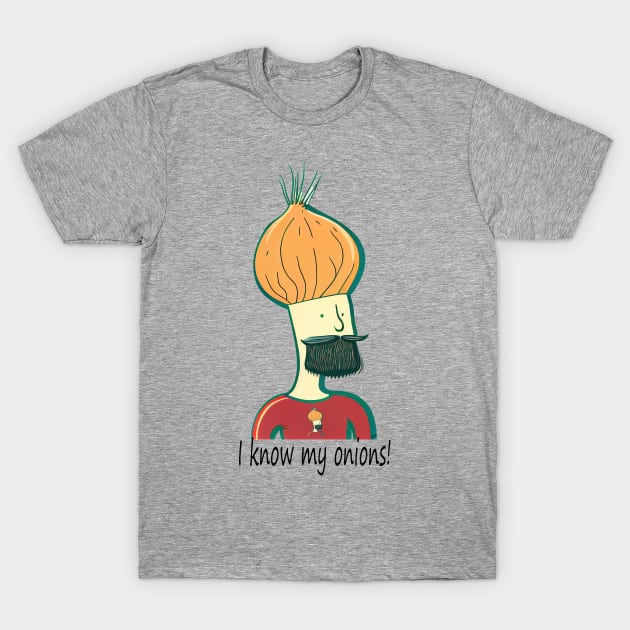 I Know My Onions! Onion Head. T-Shirt by Tellingmoon